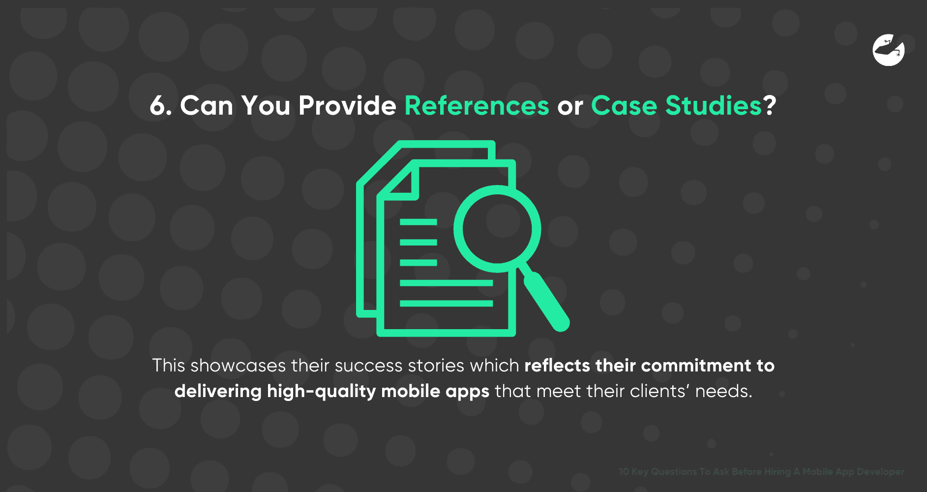 10 Key Questions To Ask Before Hiring A Mobile App Developer Can You Provide References or Case Studies?