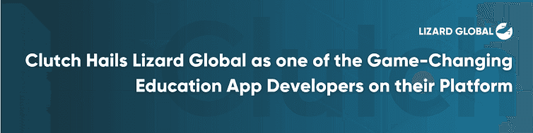 Clutch prijst Lizard Global als een van de baanbrekende developers van educatieve apps op hun platform.