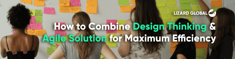 How to Combine Design Thinking & Agile Solution for Maximum Efficiency