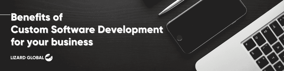 Benefits of Custom Software Development for your business