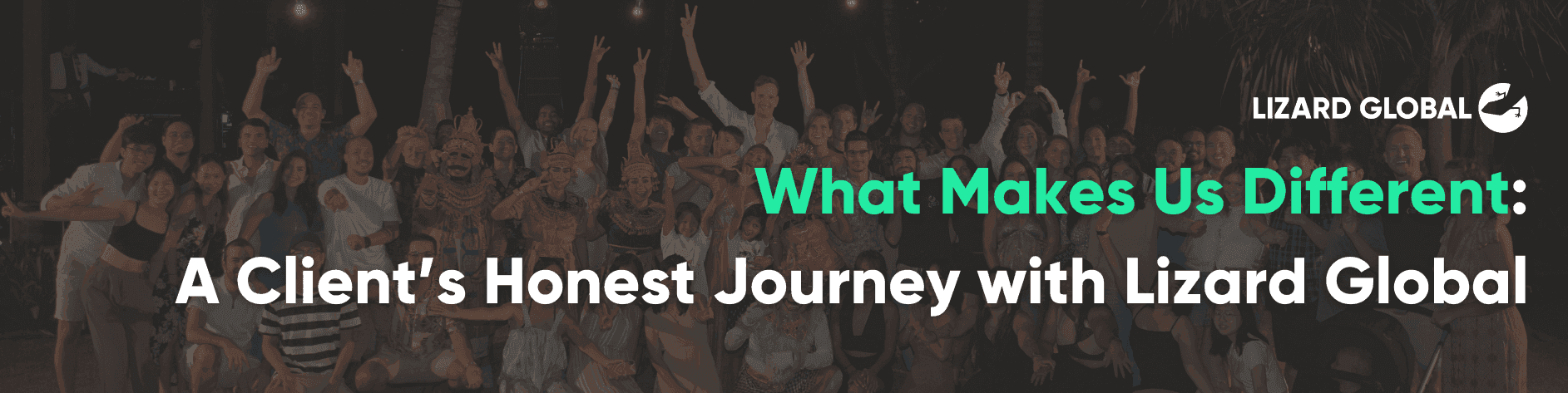 What Makes Us Different: A Client’s Honest Journey with Lizard Global