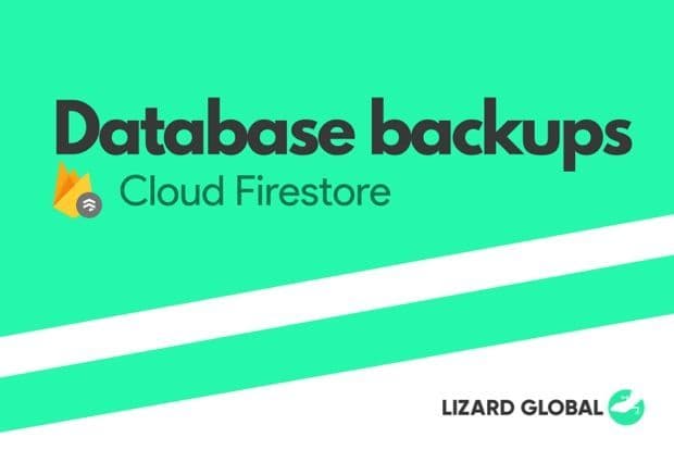 Lizard Global's Guide to Firestore Database Backups