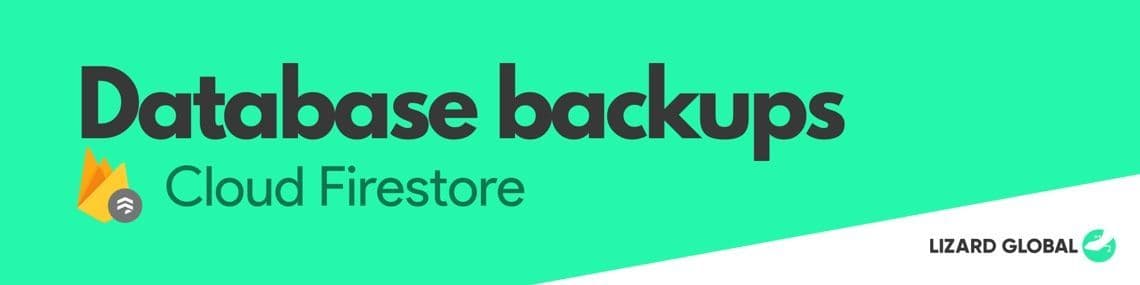 Lizard Global's Guide to Firestore Database Backups