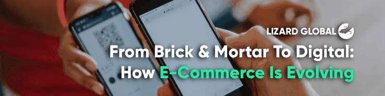 From Brick & Mortar To Digital: How E-Commerce Is Evolving