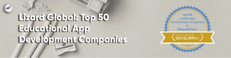 Lizard Global: Top 50 Educational App Development Companies