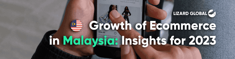 Growth of Ecommerce in Malaysia: Insights for 2023
