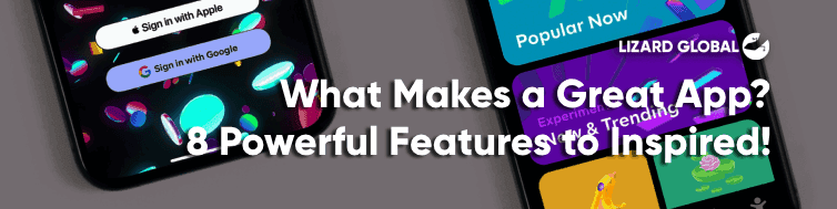 What Makes a Great App? 8 Powerful Features to Inspire You!