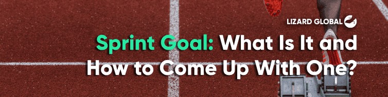 Sprint Goal, What Is It and How to Come Up With One?