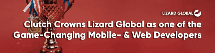 Clutch Crowns Lizard Global as one of the Game-Changing Mobile- & Web Developers in the Netherlands