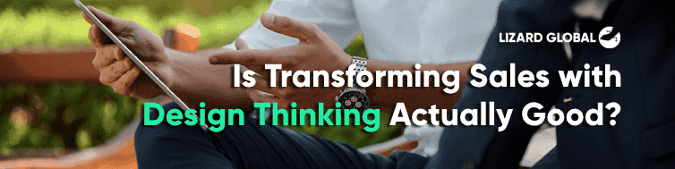 Is Transforming Sales with Design Thinking Actually Any Good?
