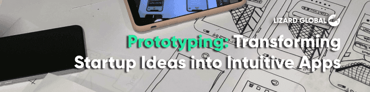 The Power of Prototyping: Transforming Startup Ideas into Intuitive Apps