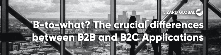 B-to-what? The crucial differences between B2B and B2C Applications