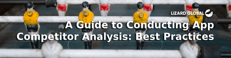A Guide to Conducting App Competitor Analysis: Best Practices