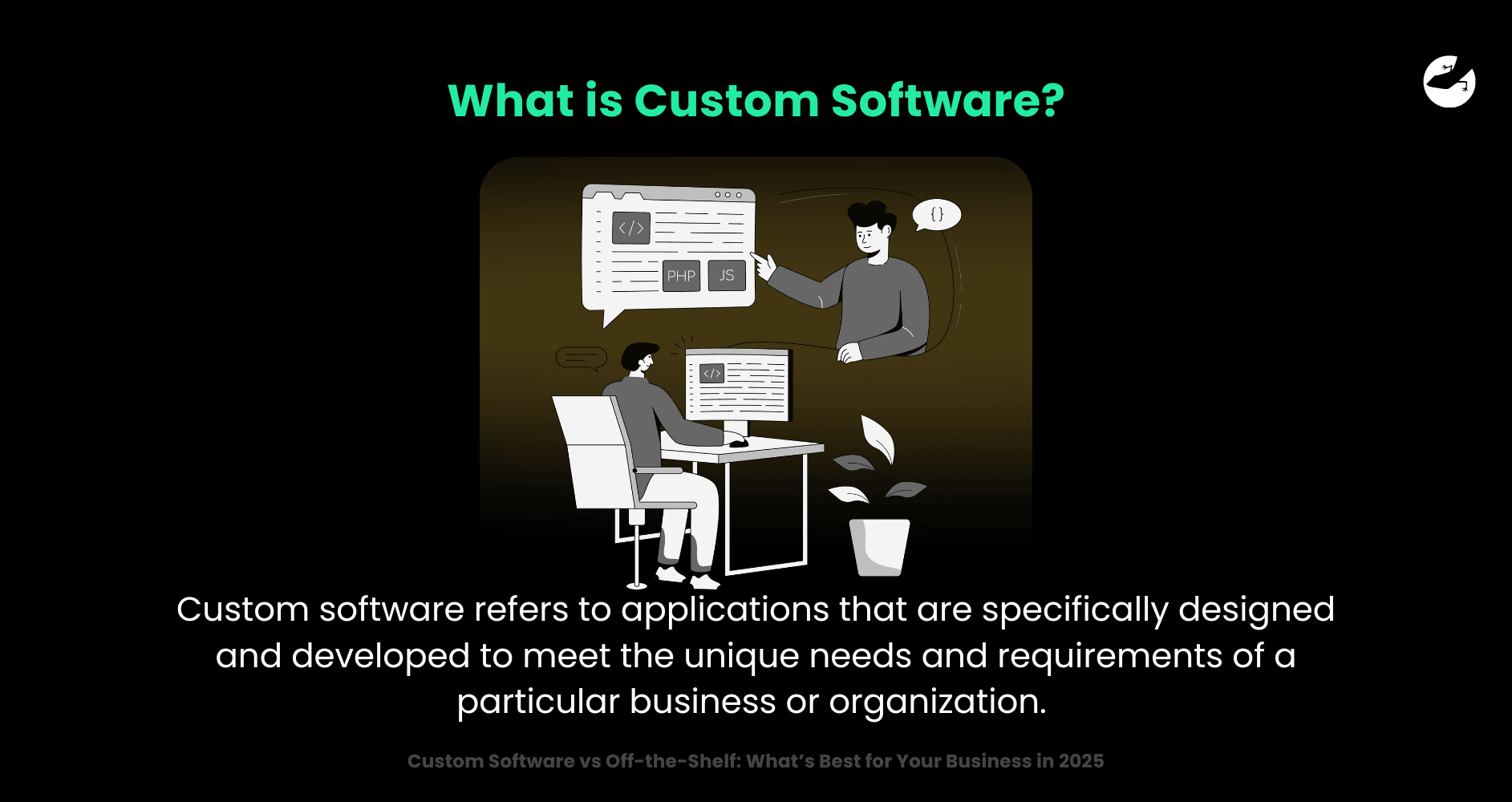 What is Custom Software_ Custom Software vs Off-the-Shelf_ What’s Best for Your Business in 2025