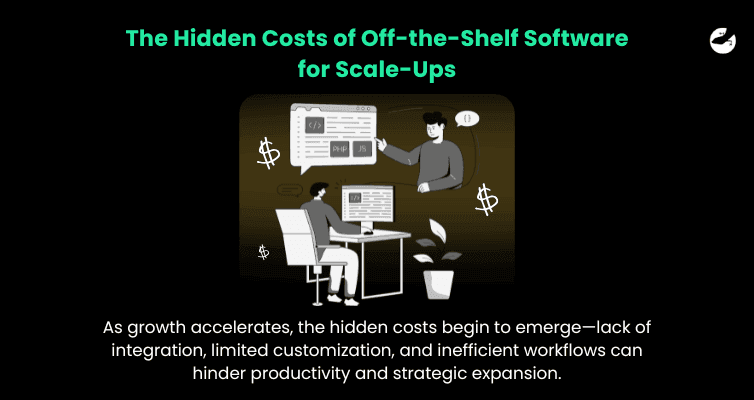 The Hidden Costs of Off-the-Shelf Software for Scale-Ups