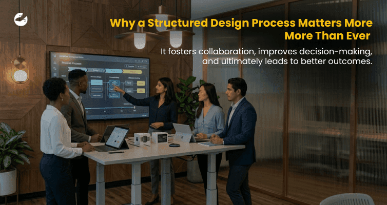 Why a Structured Design Process Matters More More Than Ever.png