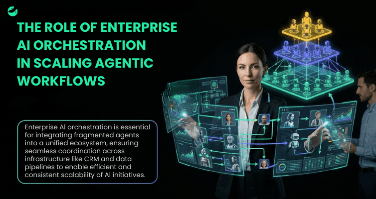 THE ROLE OF ENTERPRISE AI ORCHESTRATION IN SCALING AGENTIC WORKFLOWS.png