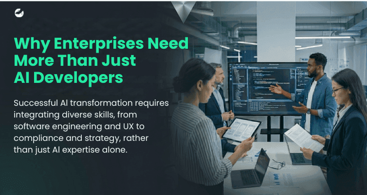 Why Enterprises Need More Than Just AI Developers.png