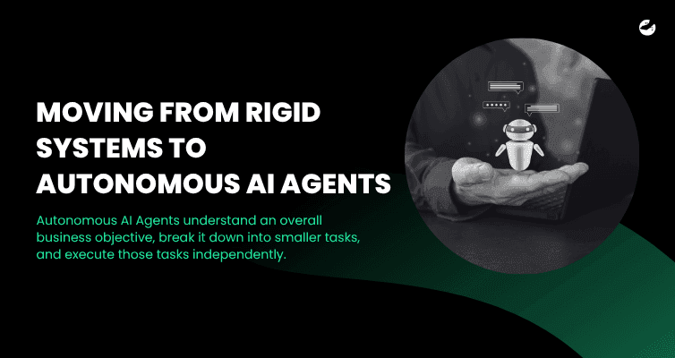 Moving from Rigid Systems to Autonomous AI Agents.png